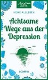 Heike Alsleben - Achtsame Wege aus der Depression