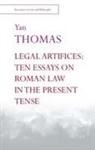 FRANCIS COOPER, Yan Thomas, Cooper Francis, Cooper (essayist and translator) Francis, Thanos Zartaloudis, Thanos (Reader in Legal Theory and History Zartaloudis - Legal Artifices: Ten Essays on Roman Law in the Present Tense