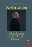 Thomas Vilgis, Thomas A Vilgis - Der Gastronaut