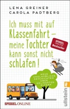 Greiner, Lena Greiner, Padtberg, Carola Padtberg, Carola Padtberg-Kruse - Ich muss mit auf Klassenfahrt - meine Tochter kann sonst nicht schlafen!