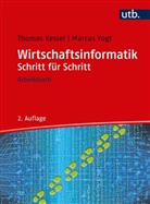 Thomas Kessel, Thomas (Prof. Dr. Kessel, Thomas (Prof. Dr.) Kessel, Marcus Vogt, Marcus (Prof.&nbsp;Dr. Vogt - Wirtschaftsinformatik Schritt f&uuml;r Schritt