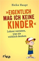 Heike Haupt - Eigentlich mag ich keine Kinder