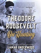 Lamar Underwood, Lamar Underwood, Underwood Lamar - Theodore Roosevelt on Hunting, Revised and Expanded