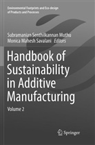 Subramanian Senthilkannan Muthu, Mahesh Savalani, Mahesh Savalani, Subramanian Senthilkannan Muthu, Monica Mahesh Savalani, Subramania Senthilkannan Muthu... - Handbook of Sustainability in Additive Manufacturing