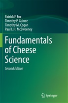 Timothy M Cogan, Timothy M. Cogan, PAtrick Fox, Patrick F Fox, Patrick F. Fox, Timothy Guinee... - Fundamentals of Cheese Science