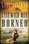 Carl Hoffman - The Last Wild Men of Borneo