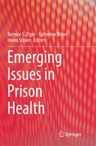Bernice S. Elger, Catherin Ritter, Catherine Ritter, Heino Stover, Heino St&ouml;ver - Emerging Issues in Prison Health