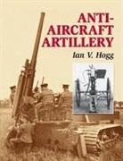 Ian V. Hogg - Anti-aircraft Artillery