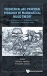 Montiel Mariana Et Al, Mariana Montiel Et Al, Francisco Gomez, Francisco G&oacute;mez, Francisco Gomez, Gomez Francisco... - Theoretical And Practical Pedagogy Of Mathematical Music Theory: Music For Mathematics And Mathematics For Music, From School To Postgraduate Levels