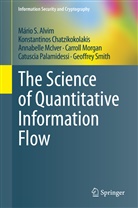 M&aacute;rio Alvim, M&aacute;rio S Alvim, M&aacute;rio S. Alvim, Konstantino Chatzikokolakis, Konstantinos Chatzikokolakis, McIve... - The Science of Quantitative Information Flow