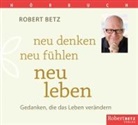 Robert Betz, Robert T Betz, Robert T. Betz, Robert Betz, Robert T. Betz, Sabrina Gosselck-White - Neu denken, neu f&uuml;hlen, neu leben, 1 Audio-CD (Audio book)
