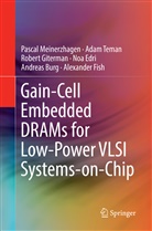 Andreas Burg, Noa Edri, Alexander Fish, Robert Giterman, Pasca Meinerzhagen, Pascal Meinerzhagen... - Gain-Cell Embedded DRAMs for Low-Power VLSI Systems-on-Chip