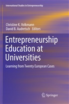 David B. Audretsch, B Audretsch, B Audretsch, Christin K Volkmann, Christine K Volkmann, Christine K. Volkmann - Entrepreneurship Education at Universities