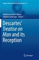 Delphin Antoine-Mahut, Delphine Antoine-Mahut, Gaukroger, Gaukroger, Stephen Gaukroger - Descartes' Treatise on Man and its Reception