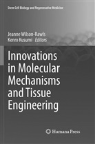 Kusumi, Kusumi, Kenro Kusumi, Jeann Wilson-Rawls, Jeanne Wilson-Rawls - Innovations in Molecular Mechanisms and Tissue Engineering