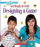 Jennifer Hackett - Designing a Game (a True Book: Get Ready to Code)