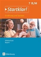 Angela Dorn, Anna Hock, Bianca Eibl, Brigitte Schubert, Christin Buchholz, Christine Buchholz... - Startklar! Ern&auml;hrung und Soziales, Mittelschule Bayern: Startklar! - Ern&auml;hrung und Soziales - Mittelschule Bayern - Ausgabe ab 2019 - 7. Jahrgangsstufe