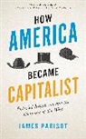 James Parisot, Parisot James - How America Became Capitalist