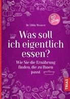 Libby Weaver - Was soll ich eigentlich essen?
