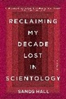 Sands Hall - Reclaiming My Decade Lost in Scientology