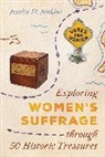 Jessica D Jenkins, Jessica D. Jenkins - Exploring Women''s Suffrage Through 50 Historic Treasures