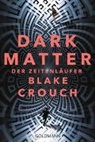 Blake Crouch - Dark Matter. Der Zeitenl&auml;ufer