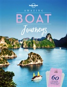 Lonely Planet, Lonely Planet, Lonely Planet - Amazing boat journeys : 60 unforgettable trips over water and how to experience them