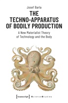 Josef Barla - The Techno-Apparatus of Bodily Production