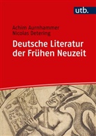 Achim Aurnhammer, Achim (Prof. Dr. Aurnhammer, Achim (Prof. Dr. ) Aurnhammer, Nicolas Detering, Nicolas ( Detering, Nikolas Detering... - Deutsche Literatur der Fr&uuml;hen Neuzeit