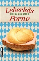 Heinz von Wilk, Heinz von Wilk - Leberk&auml;s-Porno