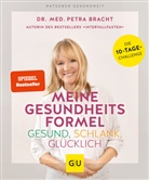 Dr. Petra Bracht, Petra Bracht, Petra (Dr.) Bracht - Meine Gesundheitsformel - Gesund, schlank, gl&uuml;cklich