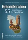 Huber Kurowski, Hubert Kurowski, Martin Kurowski - Gelsenkirchen. 55 Highlights aus der Geschichte