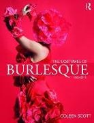 Coleen Scott - The Costumes of Burlesque: 1866-2018