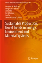 Janusz Kacprzyk, Orest Kochan, Anna Kr&oacute;l, Anna Kr&oacute;l et al, Grzegorz M. Krolczyk, Grzegorz M. Kr&oacute;lczyk... - Sustainable Production: Novel Trends in Energy, Environment and Material Systems