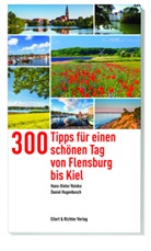 Daniel Hugenbusch, David Hugenbusch, Hans-Diete Reinke, Hans-Dieter Reinke - 300 Tipps f&uuml;r einen sch&ouml;nen Tag von Flensburg bis Kiel