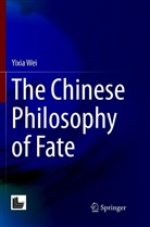 Yixia Wei - The Chinese Philosophy of Fate