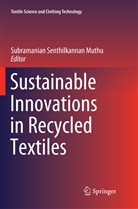 Subramanian Senthilkannan Muthu, Subramania Senthilkannan Muthu, Subramanian Senthilkannan Muthu - Sustainable Innovations in Recycled Textiles