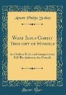 Anson Phelps Stokes - What Jesus Christ Thought of Himself