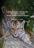 Rebecca Wong, Rebecca W Y Wong, Rebecca W. Y. Wong - The Illegal Wildlife Trade in China