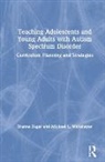 Wehmeyer, Michael Wehmeyer, Michael L. Wehmeyer, Michael L. Zager Wehmeyer, Michael Zager Wehmeyer, Dianne Zager... - Teaching Adolescents and Young Adults With Autism Spectrum Disorder