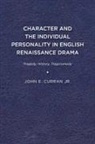 Curran, John E Curran, John E (Udp Author) Curran, John E. Curran, John E Curran Jr, John E Curran Jr.... - Character and the Individual Personality in English Renaissance Drama