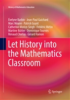 &Eacute;velyn Barbin, &Eacute;velyne Barbin, Martine B&uuml;hler, Renaud Chorlay, Jean-Pau Guichard, Jean-Paul Guichard... - Let History into the Mathematics Classroom