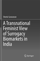 Sheela Saravanan - A Transnational Feminist View of Surrogacy Biomarkets in India