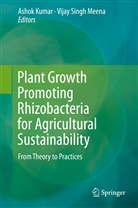 Asho Kumar, Ashok Kumar, Vijay Singh Meena, Singh Meena, Singh Meena - Plant Growth Promoting Rhizobacteria for Agricultural Sustainability