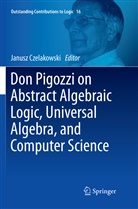 Janus Czelakowski, Janusz Czelakowski - Don Pigozzi on Abstract Algebraic Logic, Universal Algebra, and Computer Science