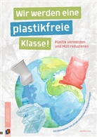 Wiebke Iven - Wir werden eine plastikfreie Klasse! Plastik vermeiden und M&uuml;ll reduzieren