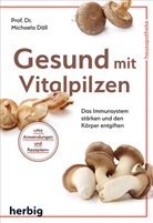 Michaela D&ouml;ll - Gesund mit Vitalpilzen