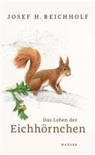 Josef H Reichholf, Josef H. Reichholf, Johann Brandstetter - Das Leben der Eichh&ouml;rnchen
