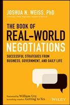 William L. Ury, J Weiss, Joshua Weiss, Joshua N Weiss, Joshua N. Weiss, Joshua N. (George Mason University) Weiss... - Book of Real-World Negotiations