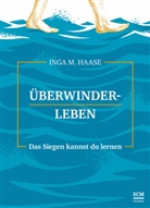 Inga M Haase, Inga M. Haase - &Uuml;berwinderleben